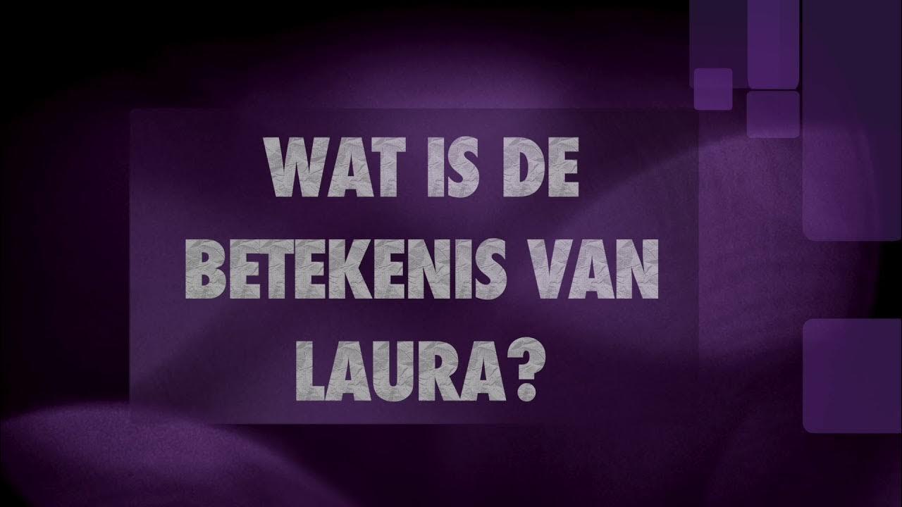 LAURA naam betekenis en herkomst (Wat betekent de naam Laura?) naambetekenis YouTube