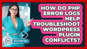 How Do PHP Error Logs Help Troubleshoot WordPress Plugin Conflicts? - WP Solutions Guru
