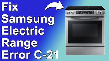 Samsung Electric Range Error C-21 (Oven Overheating - Why It Happens And How To Fix Error C-21)