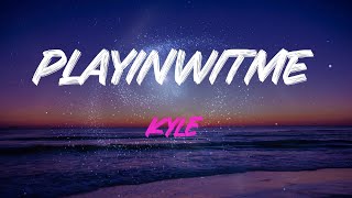 Kyle - Playinwitme (Feat. Kehlani) Lyrics | Girl, Why Are You Playin' With Me?