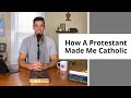 How A Protestant Made Me Catholic