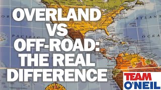 Overland VS Off Road: The Real Difference