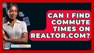 Can I Find Commute Times On Realtor.com? - SearchEnginesHub.com