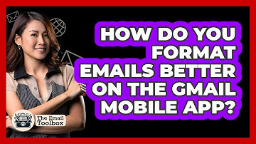 How Do You Format Emails Better On The Gmail Mobile App? - TheEmailToolbox.com
