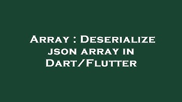 Array : Deserialize json array in Dart/Flutter