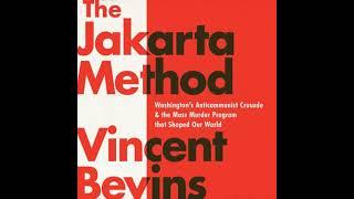 The Jakarta Method: Washington's Anticommunist Crusade and the Mass Murder Program that Shaped Ou...
