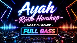 Ayah - Rinto Harahap (DJ Remix) | Full Bass SIBAR DJ REMIX | Lagu Kenangan Terbaik
