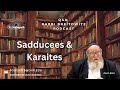 Sadducees & Karaites (HaRav Yitzchak Breitowitz)