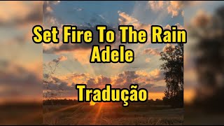 Set Fire To The Rain - Adele - Tradução