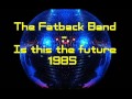 The Fatback Band   Is this the future 1985