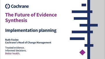 Cochrane Future of Evidence Synthesis – Implementation planning (Ruth Foxlee)