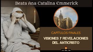🔴 Parte final: Visiones sobre el anticristo de la Beata Anna Catalina Emmerick (Emmerich)