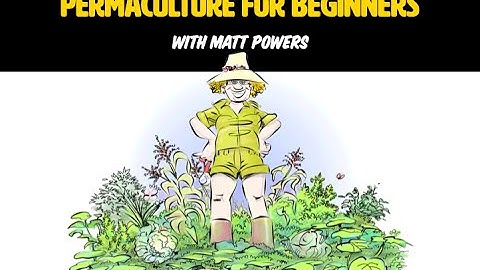 Permaculture for Beginners with Matt Powers [FULL WEBINAR]