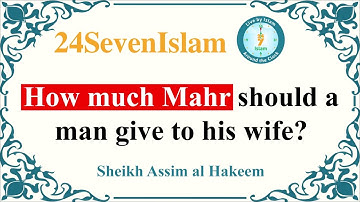 How much Mahr (Dowry) should a man give to his wife? | Sheikh Assim al Hakeem | 24SevenIslam