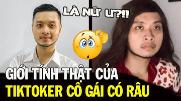 Cư dân mạng lại bất ngờ về giới tính thật của Hot tiktoker “CÔ GÁI CÓ RÂU”
