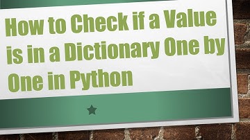 How to Check if a Value is in a Dictionary One by One in Python