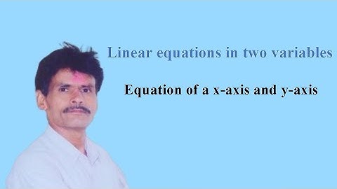 Linear equation in two variables| Equation of X-axis and Y-axis | Class9|ncert/cbse/English/semi.