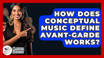 How Does Conceptual Music Define Avant-garde Works? - Classical Serenade
