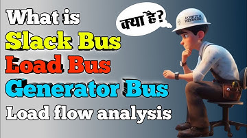 What is Slack bus || What is Load bus || What is Generator bus || Types of Buses in Power system