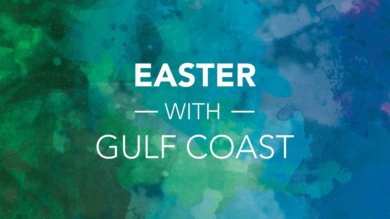 Easter with Gulf Coast - Speaker: Will Grover - April 12, 2020