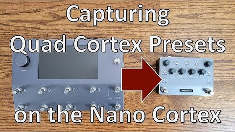 Capturing Quad Cortex Presets on the Nano Cortex