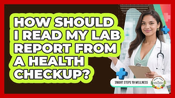 How Should I **read My Lab Report** From A **health Checkup**? - Smart Steps to Wellness