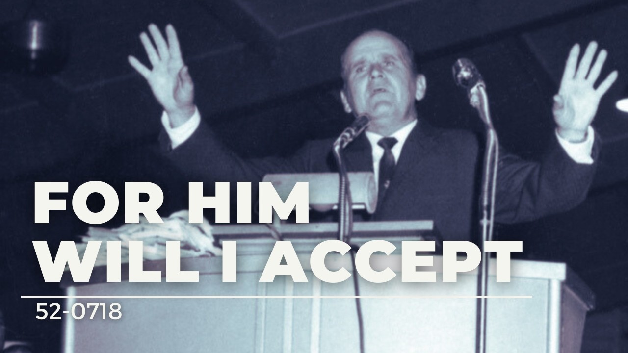 52-0718 For Him Will I Accept