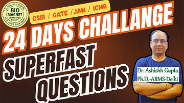 24 Days Challenge – SUPERFAST QUESTIONS | CSIR NET – ICMR – GATE – IIT-JAM | Dr. Ashishh Gupta