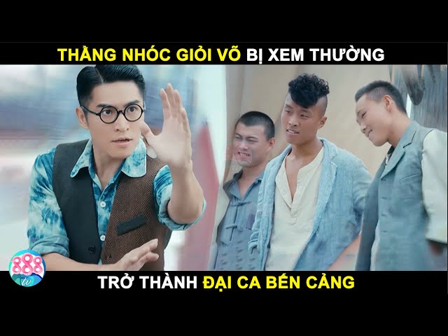 Thằng Nhóc Giỏi Võ Bị Xem Thường Đánh Bại Băng Giang Hồ Khét Tiếng Trở Thành Đại Ca Bến Cảng | 888TV