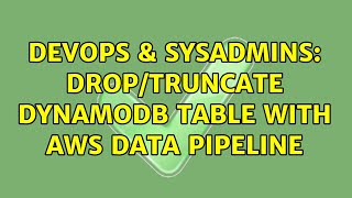 DevOps & SysAdmins: Drop/Truncate DynamoDB table with AWS Data Pipeline