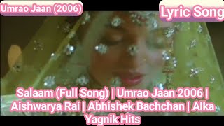 Salaam (Lyric Song) | Umrao Jaan 2006 | Aishwarya Rai | Abhishek Bachchan | Alka Yagnik Hits