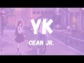 YK - Cean Jr. (song lyrics)