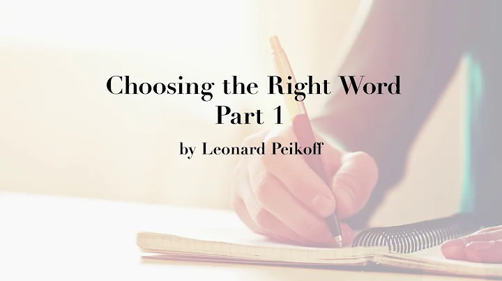"Choosing the Right Words Part 1" by Leonard Peikoff