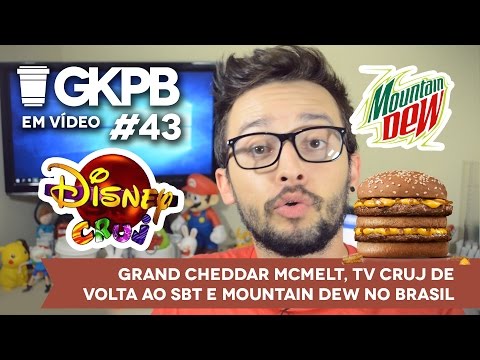 #43 - Grand Cheddar McMelt, TV Cruj de volta ao SBT e Mountain Dew no Brasil