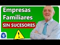 ¿Por qué no hay sucesores en la Empresa Familiar? 👉 4 Causas Principales