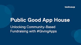 Public Good App House: Unlocking Community-Based Fundraising with #GivingApps