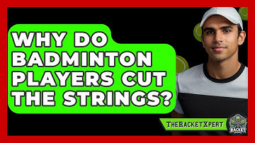 Why Do Badminton Players Cut The Strings? - The Racket Xpert