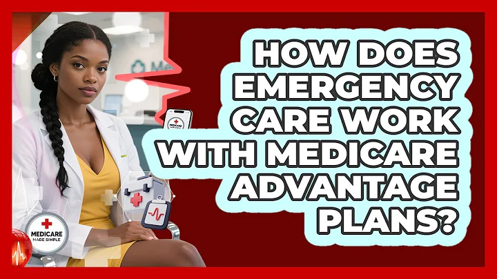 How Does Emergency Care Work With Medicare Advantage Plans? - Medicare Made Simple Guide