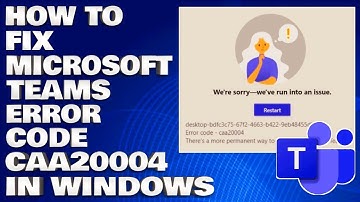 How To Fix Microsoft Teams Error CAA20004 in Windows