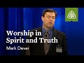 Mark dever worship in spirit and truth