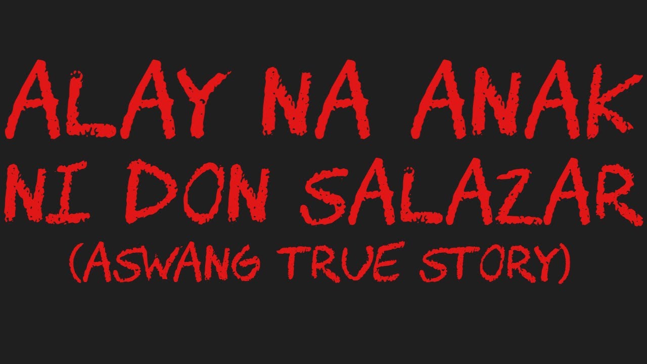 ALAY NA ANAK NI DON SALAZAR (Aswang True Story)