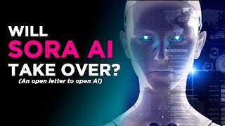 Will Sora Ai Take Over? (An open letter to open AI)