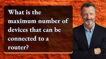 What is the maximum number of devices that can be connected to a router?
