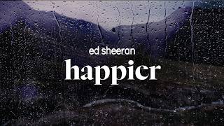 ed sheeran - happier (lyrics)