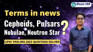 Cepheids, Pulsars, Nebulae, Neutron Star, UPSC Prelims 2023 Question Solved