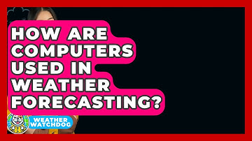 How Are Computers Used In Weather Forecasting? - Weather Watchdog