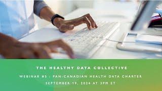 The Healthy Data Collective Webinar 5 - Pan-Canadian Health Data Charter