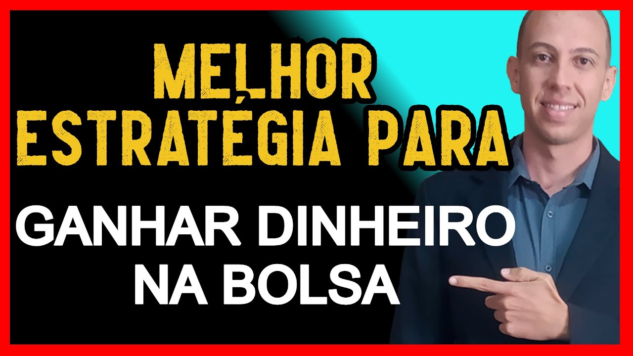 A MELHOR ESTRATÉGIA PARA GANHAR DINHEIRO NA BOLSA DE VALORES - YouTube