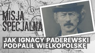 Jak Ignacy Paderewski podpalił Wielkopolskę | MISJA SPECJALNA