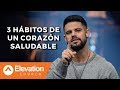 3 hábitos de un corazón saludable | Elevation Español | Pastor Steven Furtick